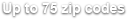 Up to 75 zip codes