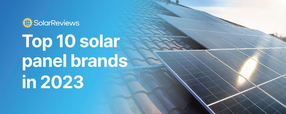 SolarReviews’ top 10 solar panel brands in 2023