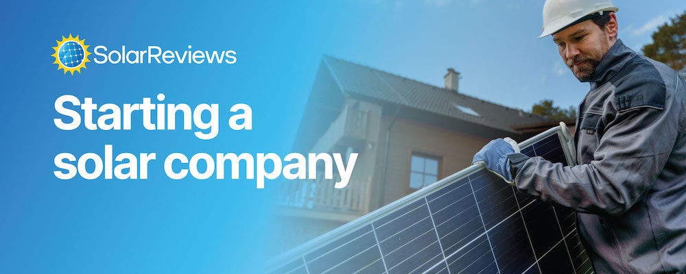 Your guide to starting a successful solar company